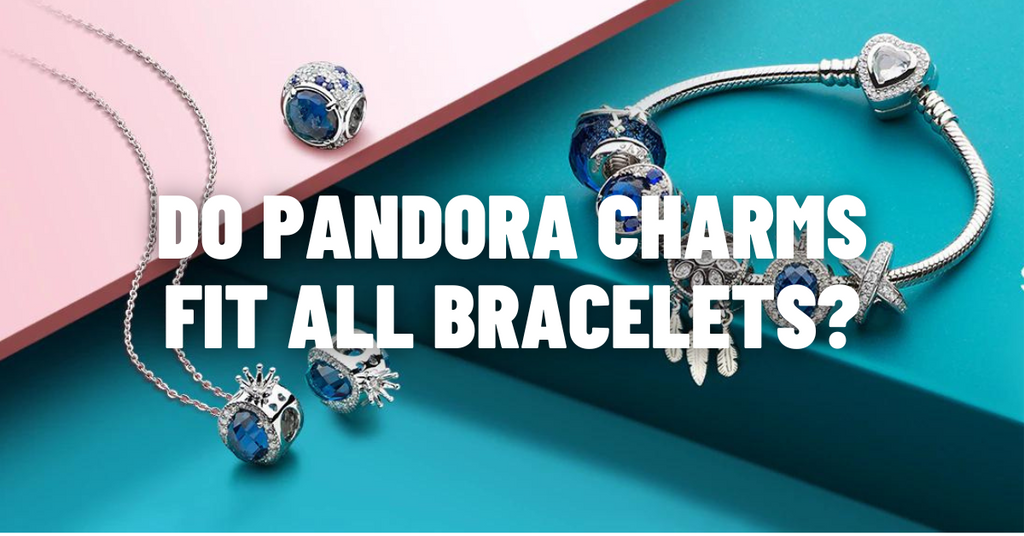 Do Pandora Charms Fit All Bracelets? Complete Guide – Planet Charms